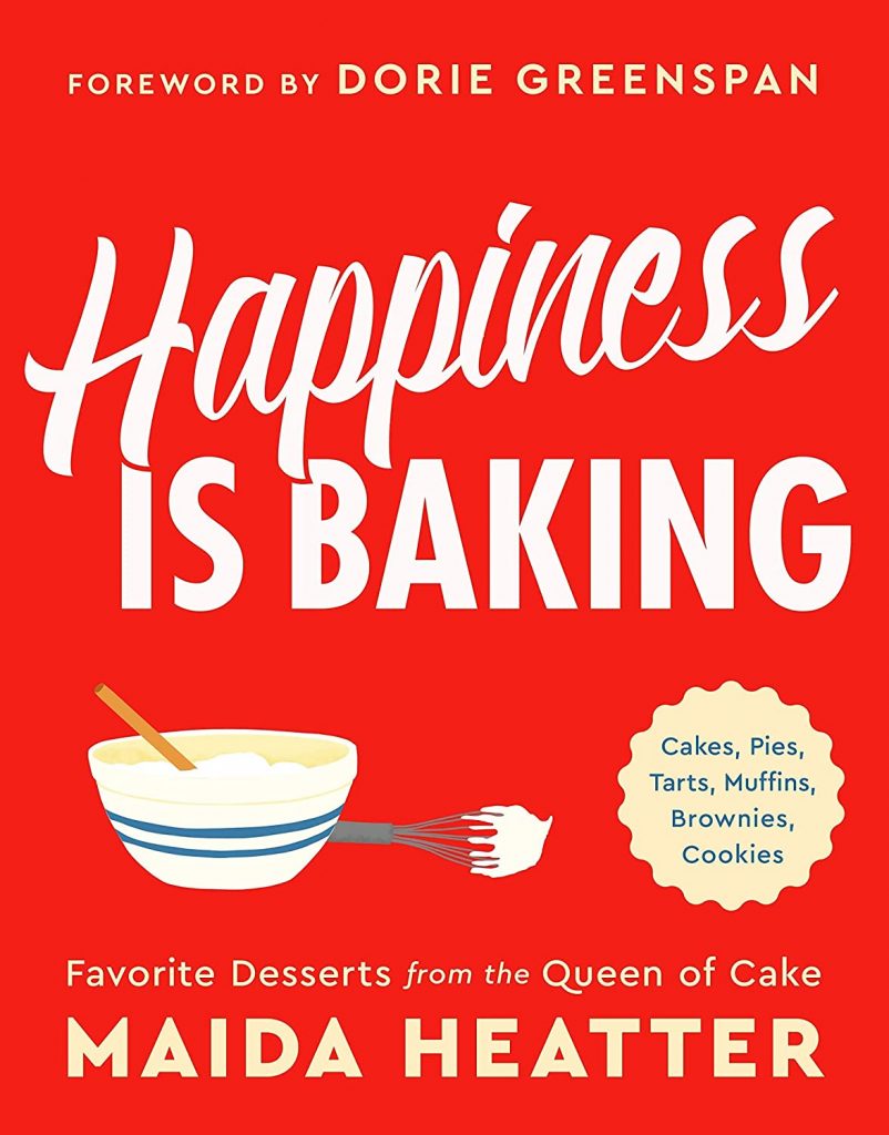 happiness is baking: favorite desserts from the queen of cake by maida heatter