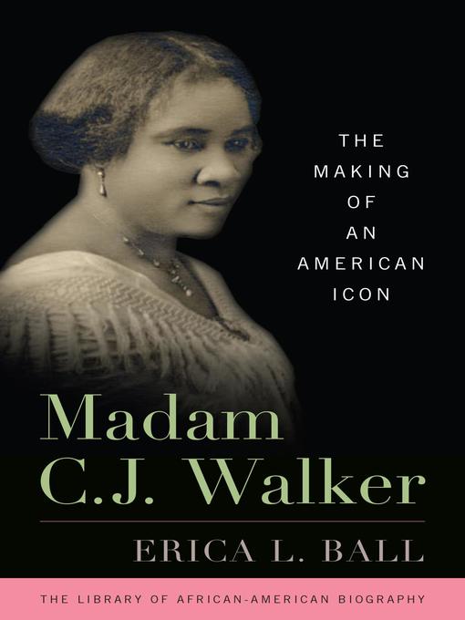 madame cj walker: the making of an american icon by erica l ball