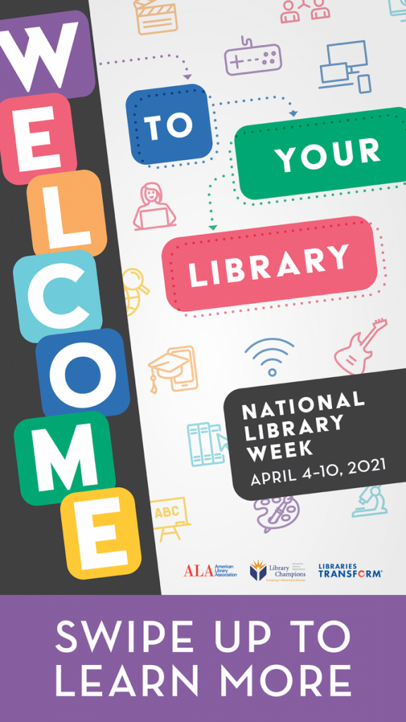 Welcome to your Library! National Library Week, April 4-10, 2021