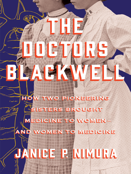the doctors blackwell: how two pioneering sisters broght medicine to women and women to medicine by janice p nimura