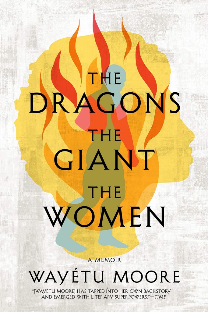 the dragon, the giant, the woman: a memoir by wayetu moore