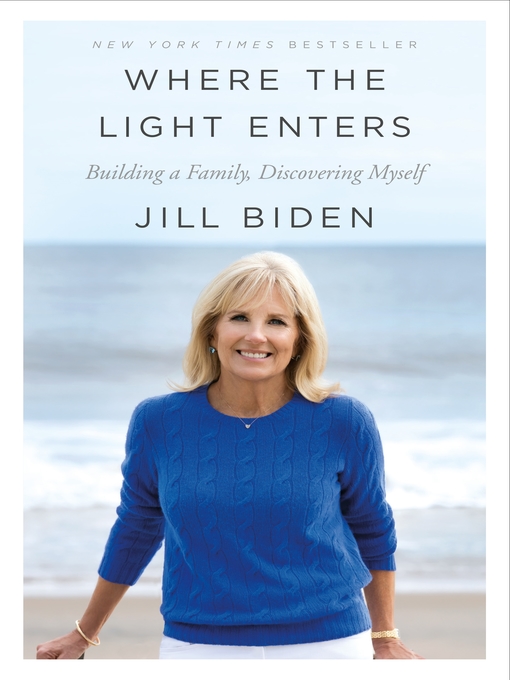 where the light enters: building a family, discovering myself by jill biden