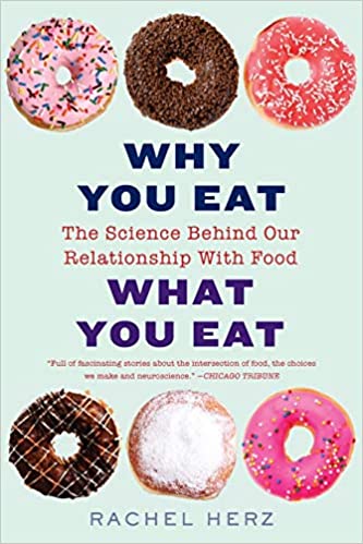 why you eat what you eat: the science behind our relationship with food by rachel herz