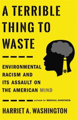 Terrible Thing to Waste: Environmental Racism and Its Assault on the American Mind