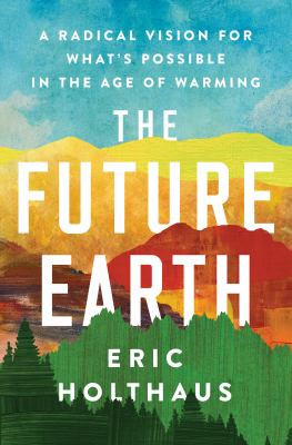 The Future Earth by Eric Holthaus