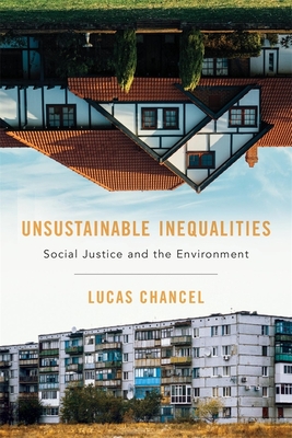 Unsustainable Inequalities: Social Justice and the Environment by Lucas Chancel