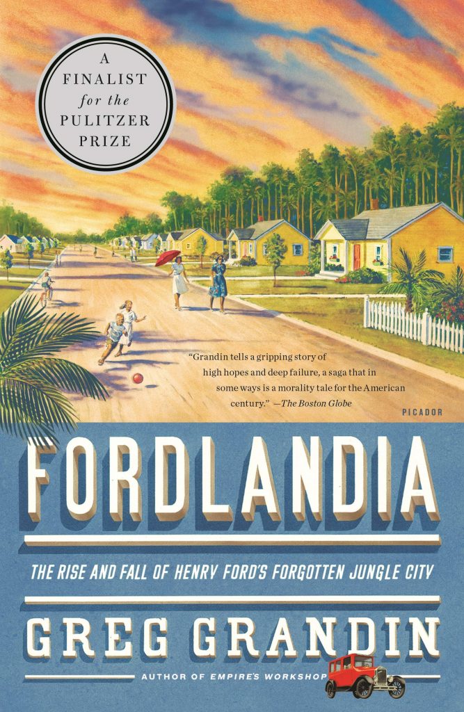 fordlandia: the rise and fall of henry ford’s forgotten jungle city by greg grandin