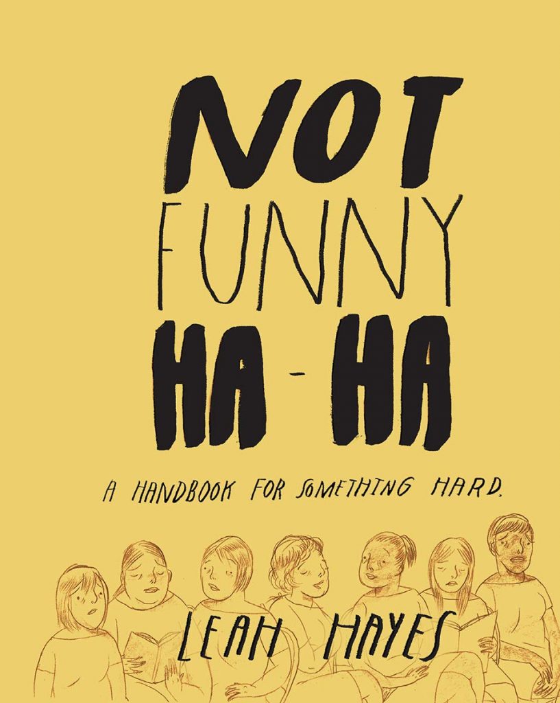 not funny ha-ha: a handbook for something hard by leah hayes