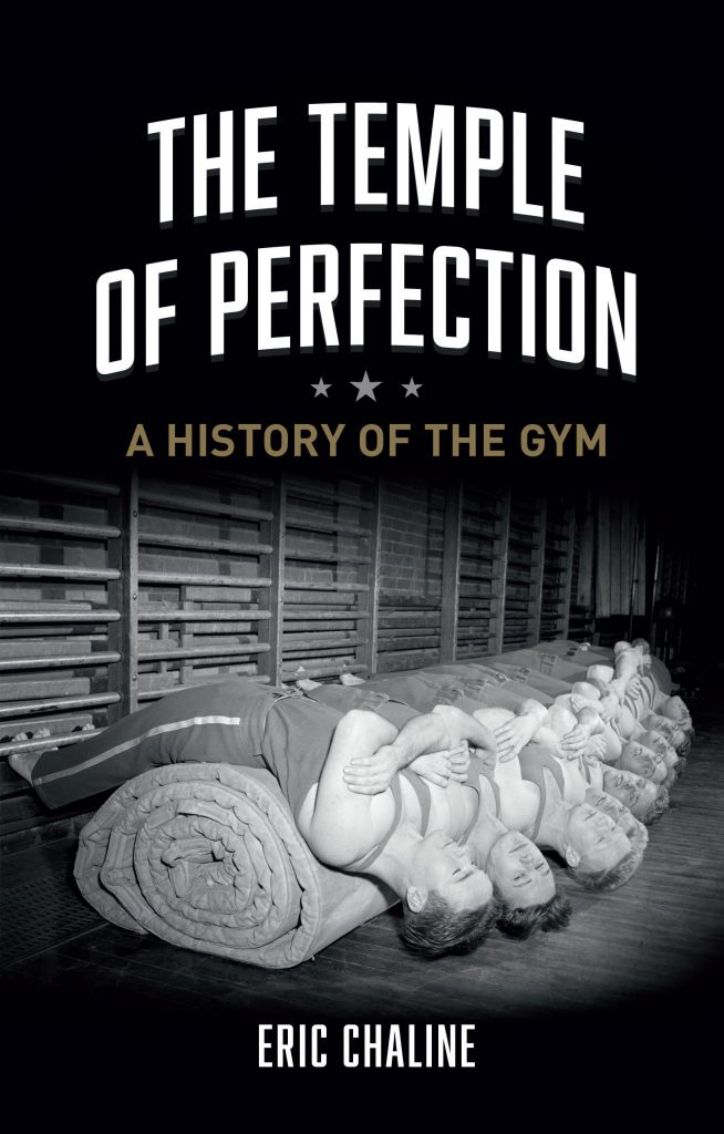 the temple of perfection: a history of the gym by eric chaline