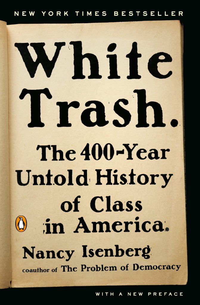 white trash: the 400 year untold history of class in america by nancy isenberg
