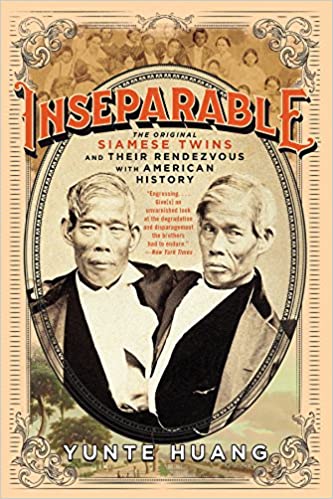 inseparable: the original siamese twins and their rendezvous with american history by yunte huang
