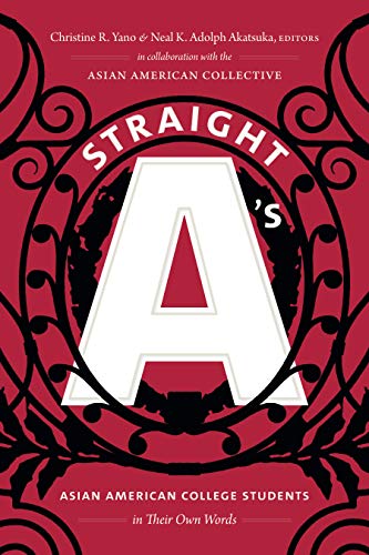straight a's: asian american college students in their own words edited by christine r yano and neal k adolph akatsuka