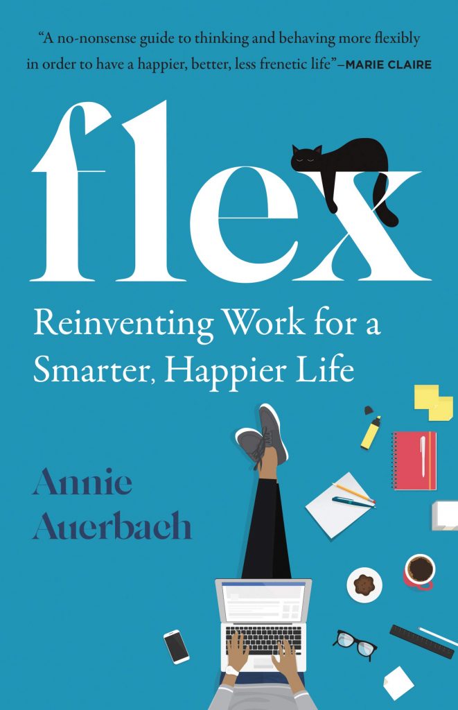 flex: reinventing work for a smarter, happier life by annie auerbach