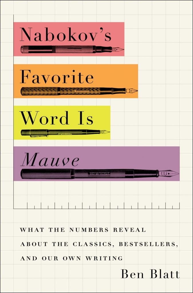 Nabokov's favorite word is mauve: what the numbers reveal about the classics, bestsellers, and our own writing by Ben Blatt