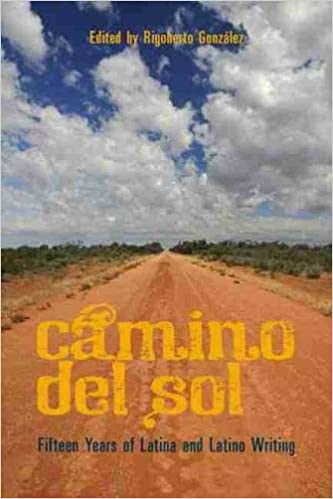 Camino del Sol: Fifteen Years of Latina and Latino Writing edited by Rigoberto González