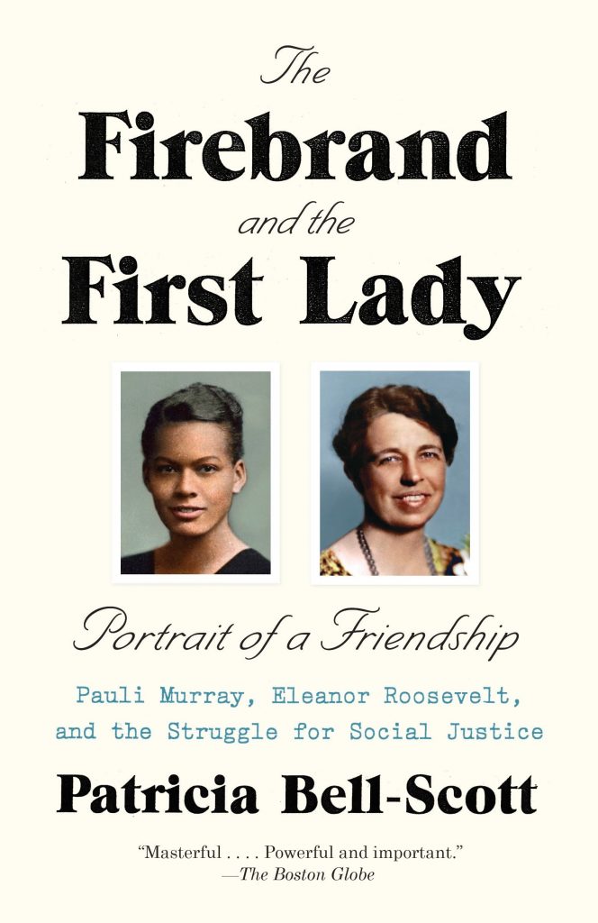 The Firebrand and the First Lady: Portrait of a Friendship Pauli Murray, Eleanor Roosevelt, and the Struggle for Social Justice by Patricia Bell-Scott