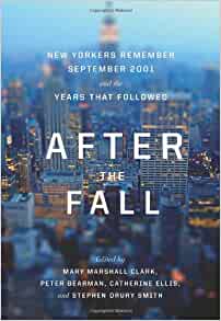 after the fall: new yorkers remember september 2001 and the years that followed edited by mary marshall clark, peter bearman, catherine ellis, and stephen drury smith