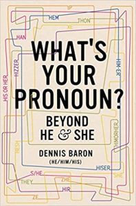 What's your pronoun? Beyond he & she by Dennis Baron (he/him/his)