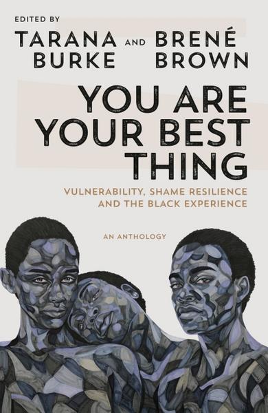 You Are Your Best Thing by Tarana Burke and Brené Brown