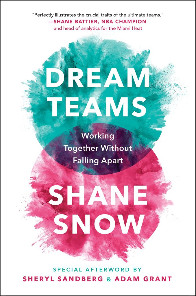 Dream Teams: Working Together without Falling Apart by Shane Snow
