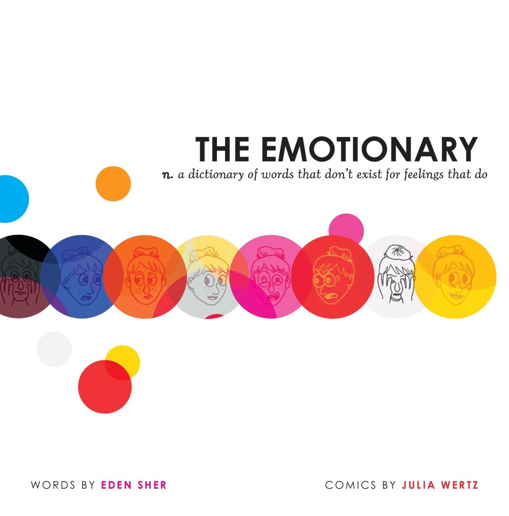The Emotionary: n. a dictionary of words that don't exist for feelings that do by Eden Sher and Julia Wertz