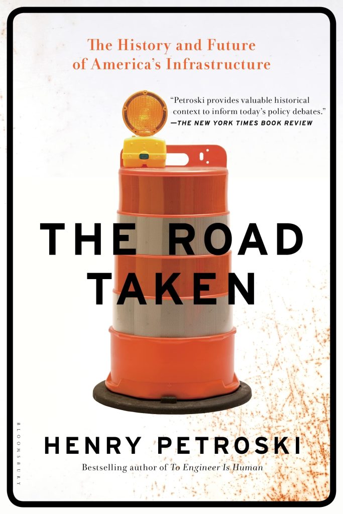 The Road Taken: The History and Future of America's Infrastructure by Henry Petroski