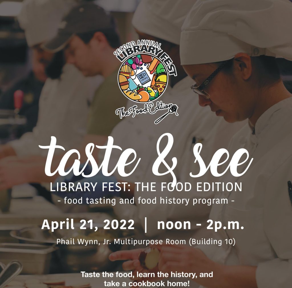 Taste & See-- Library Fest: The Food Edition. Food tasting and food history program. April 21, 2022 from noon to 2pm in the Wynn Multipurpose Room (Building 10)