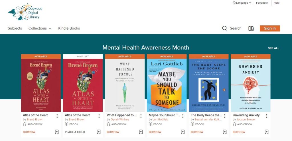Dogwood Digital Library Mental Health Awareness Month Collection, including a few of the titles included: Atlas of the Heart, What Happened to You?, Maybe You Should Talk to Someone, The Body Keeps the Score, and Unwinding Anxiety