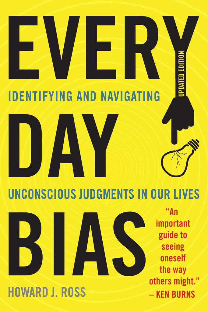 everyday bias: identifying and navigating unconscious judgements in our daily lives by howard j. ross