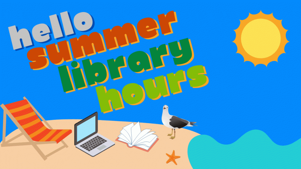 A sunny beach scene that has the words "Hello Summer Library Hours" with a laptop, open book, beach chair, and attentive seagull 