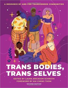 Trans Bodies, Trans Selves: a Resource by and for Transgender Communities, edited by Laura Erikson-Schroth