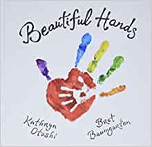 beautiful hands by kathryn otoshi and bret baumgarten