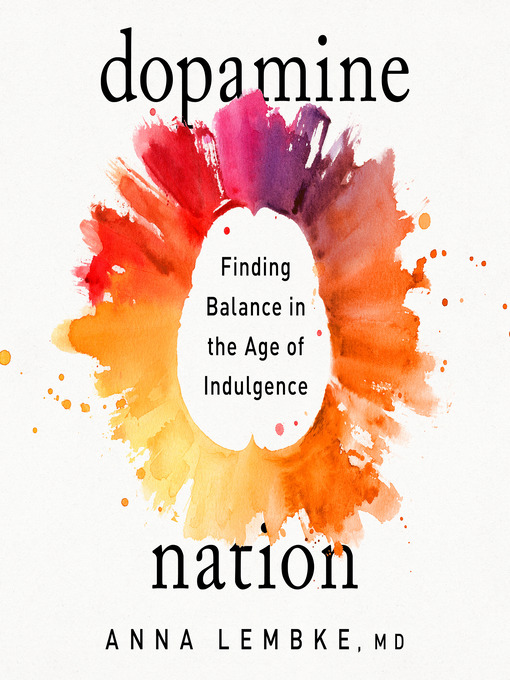 dopamine nation: finding balance in the age of indulgence by dr. anna lembke