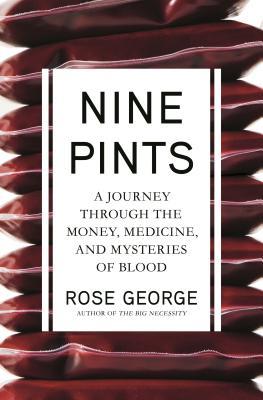 nine pints: a journey through the money medicine and mysteries of blood by rose george
