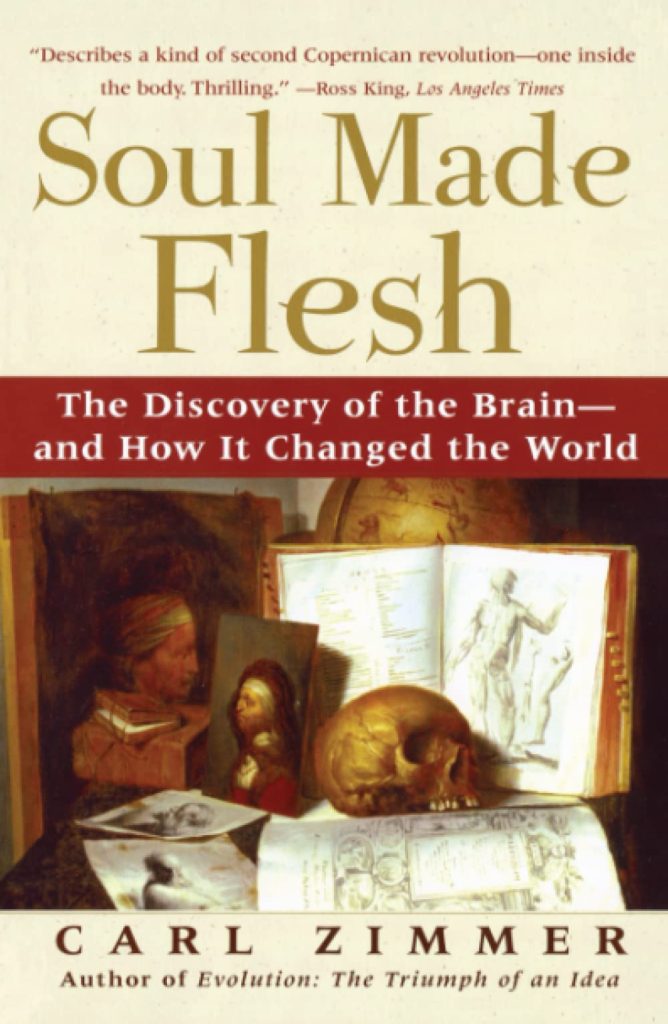 soul made flesh: the discovery of the brain and how it changed the world by carl zimmer