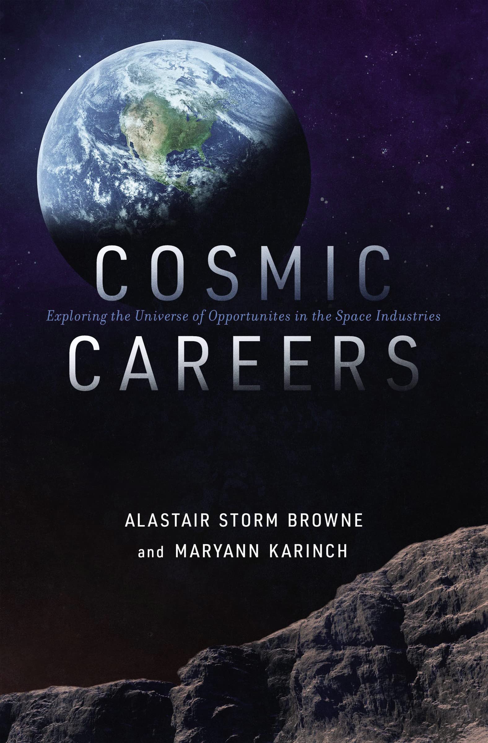 Cosmic careers: exploring the universe of opportunities in the space industries by Alastair Storm Browne and maryann karinch