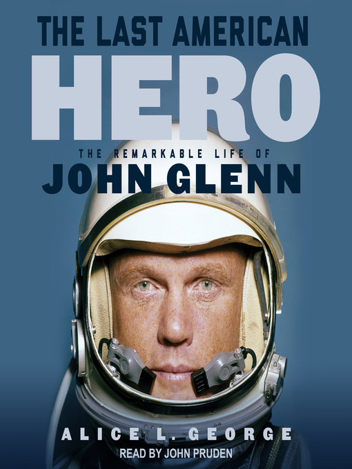 the last american hero: the remarkable life of john glenn by alice l. george, narrated by john pruden