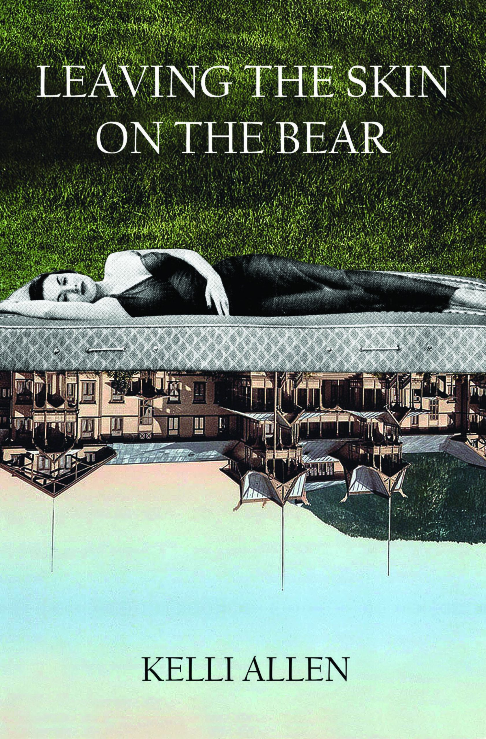 Leaving The Skin On The Bear by Kelli Allen