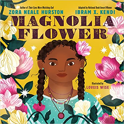 Magnolia Flower by Zora Neale Hurston and adapted by Ibram X. Kendi