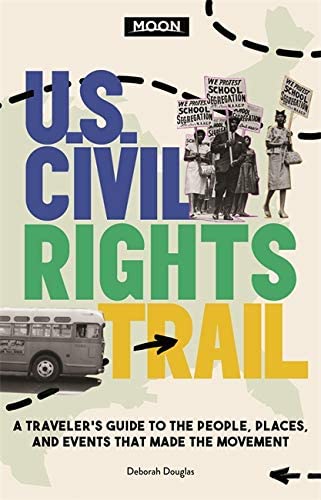 Moon U.S. civil rights trail: a traveler's guide to the people, places, and events that made the movement by deborah d. douglas