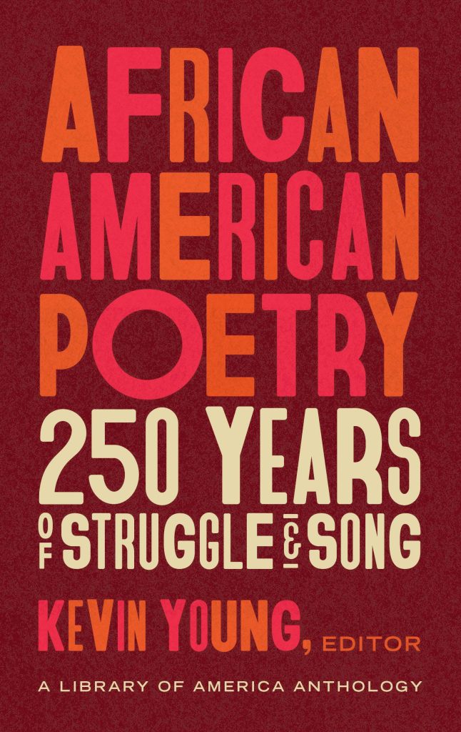 African American Poetry: 250 Years of Struggle and Song edited by Kevin Young