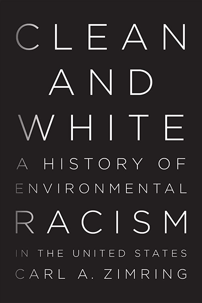 Clean and white: a history of environmental racism in the United States by carl a. zimring