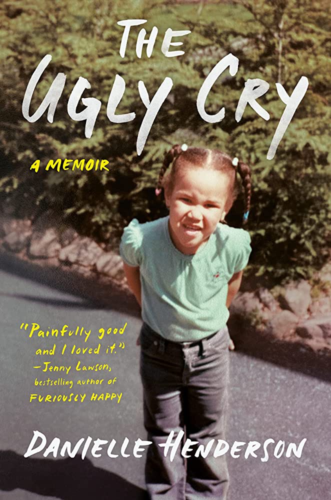 the ugly cry: a memoir by danielle henderson