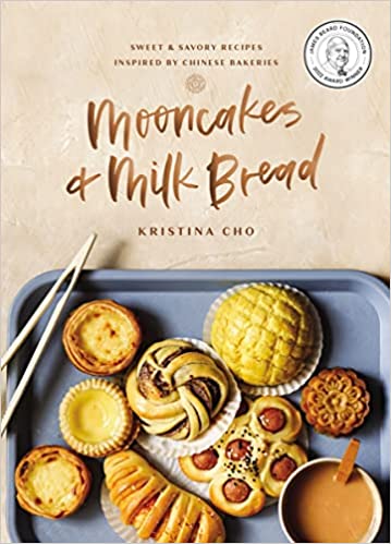 Mooncakes + Milk Bread: Sweet and Savory Recipes Inspired by Chinese Bakeries by Kristina Cho