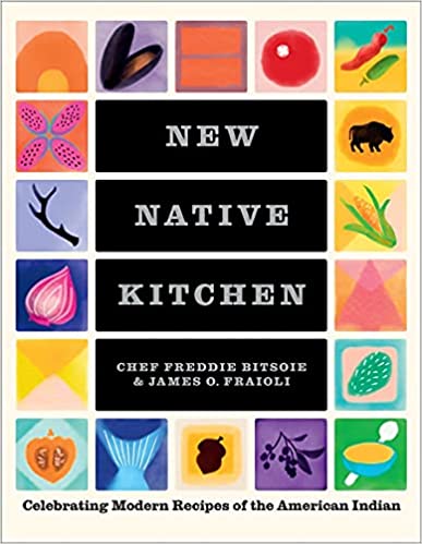 New Native Kitchen: Celebrating Modern Recipes of the American Indian by Freddie Bitsoie