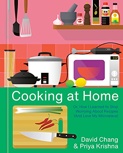 Cooking at home or, how I learned to stop worrying about recipes (and love my microwave) by Priya Krishna and David Chang