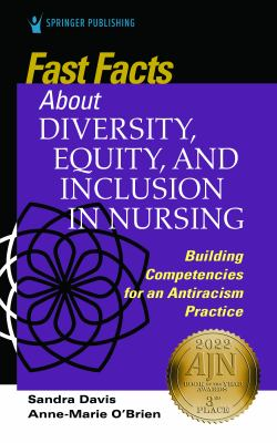 Fast Facts about Diversity, Equity, and Inclusion in Nursing: Building Competencies for an Antiracism Practice by Sandra Davis and Anne-Marie O'Brien