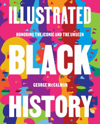 Illustrated Black History: Honoring The Icon and the Unseen by George McCalman
